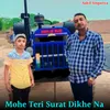 Mohe Teri Surat Dikhe Na